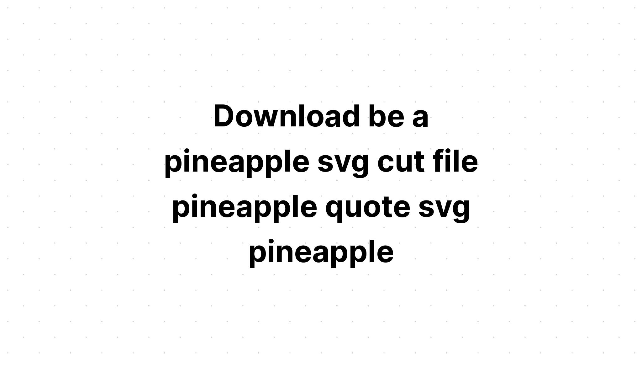 Download Pineapple Sayings Svg - Layered SVG Cut File